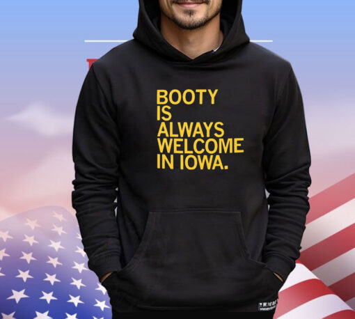 Booty Is Always Welcome In Iowa t-shirt