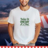 Take It One Day At A Time Don’t Worry About Tomorrow t-shirt