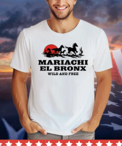 Mariachi El Bronx Wild And Free t-shirt