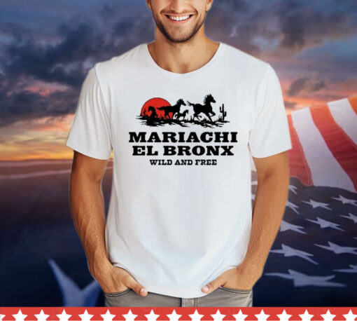 Mariachi El Bronx Wild And Free t-shirt