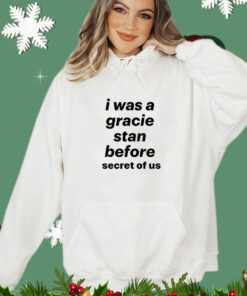 I was a gracie stan before secret of us T-shirt