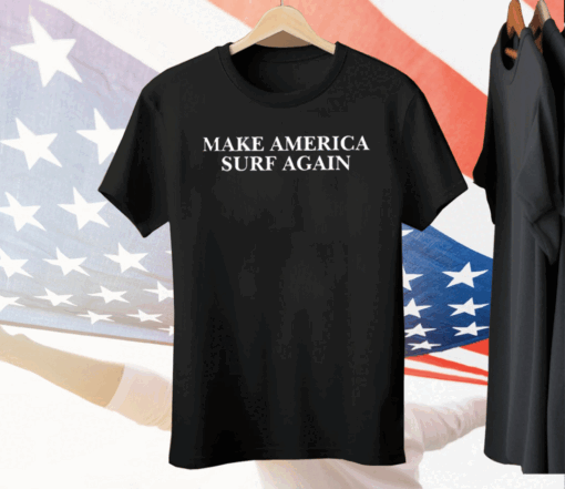 Make America Surf Again Tee Shirt