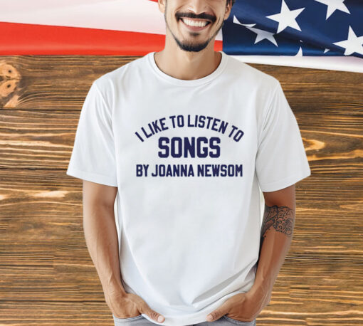 I like to listen to songs by Joanna Newsom 2024 T-Shirt