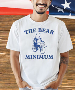 Only Doing The Bear Minimum t-shirt