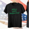 Alive With Suffering Tee Shirt