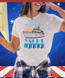 All I listen to is Yacht Rock T-Shirt