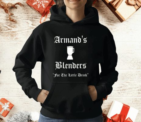 Armand’s Blenders For The Little Drink T-Shirt