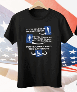 [Back] If You Belong In This Bathroom And You Follow My Daughter Ladies Boyfriend Tee Shirt