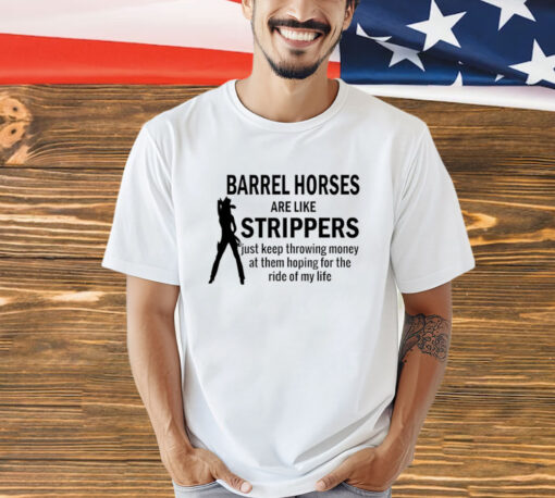 Barrel horses are like strippers T-Shirt