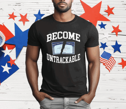 Become Untrackable T-Shirt