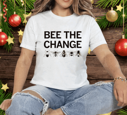 Bee the change Tee Shirt