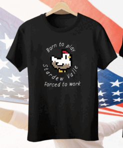 Born To Play Stardew Valley Forced To Work Tee Shirt