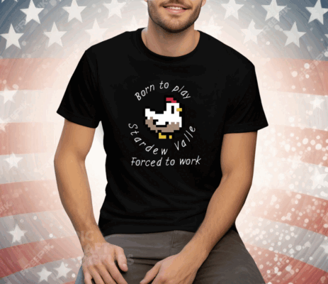 Born To Play Stardew Valley Forced To Work Tee Shirt