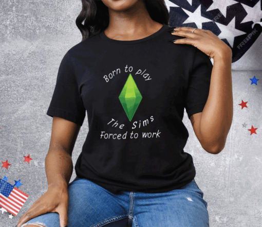 Born To Play The Sims Forced To Work Tee Shirt - Image 3