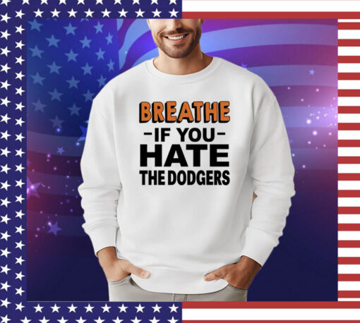 Breathe if you hate the Dodgers T-Shirt