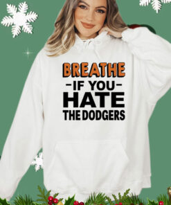 Breathe if you hate the Dodgers T-Shirt