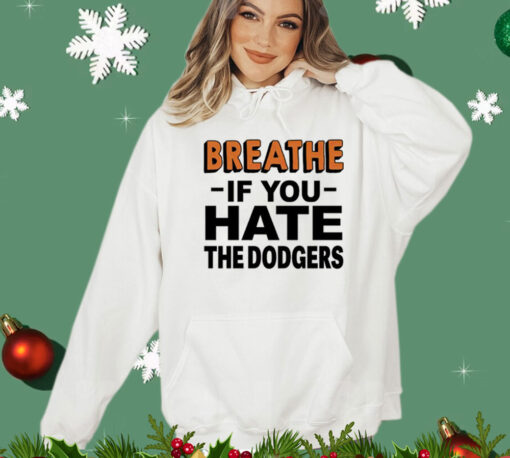 Breathe if you hate the Dodgers T-Shirt