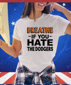 Breathe if you hate the Dodgers T-Shirt