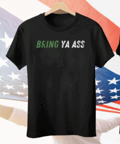 Bring Ya Ass Tee Shirt