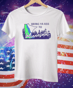 Bring Ya Ass To Minnesota Road Sign Tee Shirt