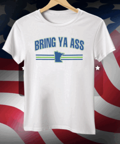 Bring Ya Ass To Minnesota Team Tee Shirt