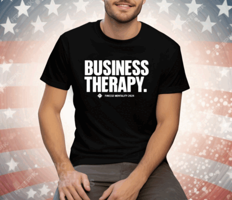 Business Therapy Finesse Mentality 2024 Tee Shirt