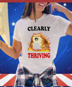 Cat clearly thriving Shirt