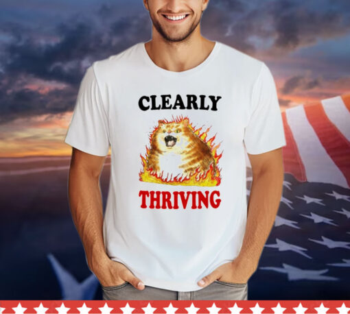 Cat clearly thriving Shirt