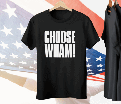 Choose Wham Funny Tee Shirt