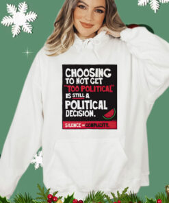 Choosing to not get too political is still a political decision T-Shirt