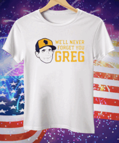 Craig Counsell We’ll Never Forget You Greg Tee Shirt