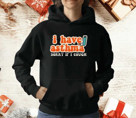 I Have Asthma Sorry If I Cough T-Shirt