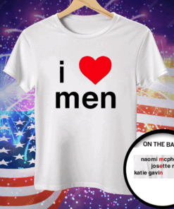 I Love Men Naomi Mcpherson Josette Tee Shirt