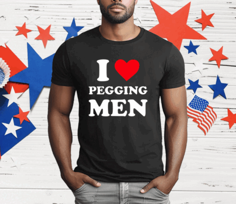 I Love Pegging Men T-Shirt