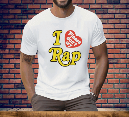 I Love Please Don't Cry Rap Tee Shirt - Image 3