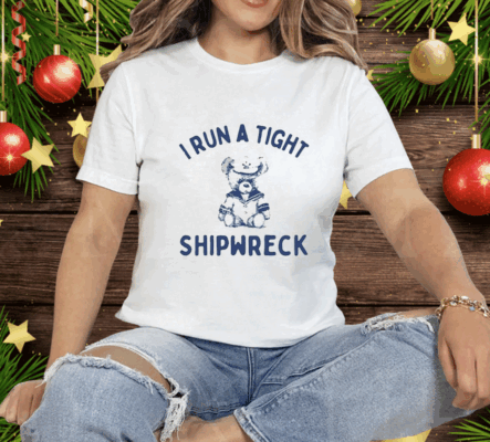 I Run A Tight Shipwreck Tee Shirt