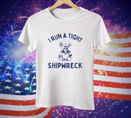 I Run A Tight Shipwreck Tee Shirt