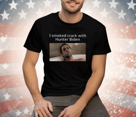 I Smoked Crack With Hunter Biden Tee Shirt