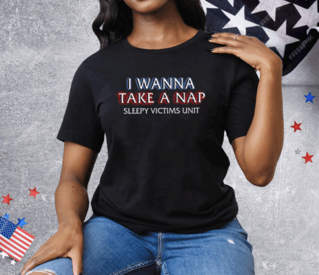 I Wanna Take A Nap Sleepy Victims Unit Tee Shirt