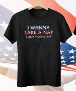 I Wanna Take A Nap Sleepy Victims Unit Tee Shirt