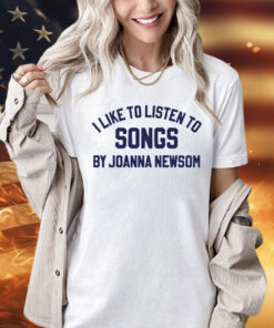 I like to listen to songs by Joanna Newsom 2024 T-Shirt