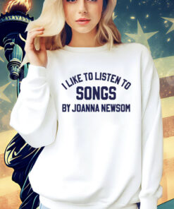 I like to listen to songs by Joanna Newsom 2024 T-Shirt