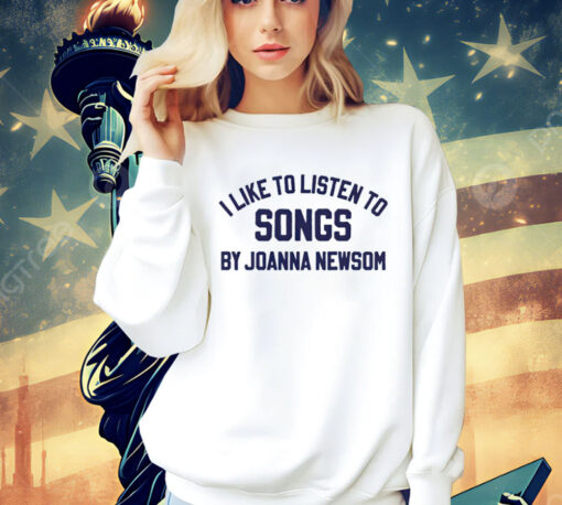 I like to listen to songs by Joanna Newsom 2024 T-Shirt