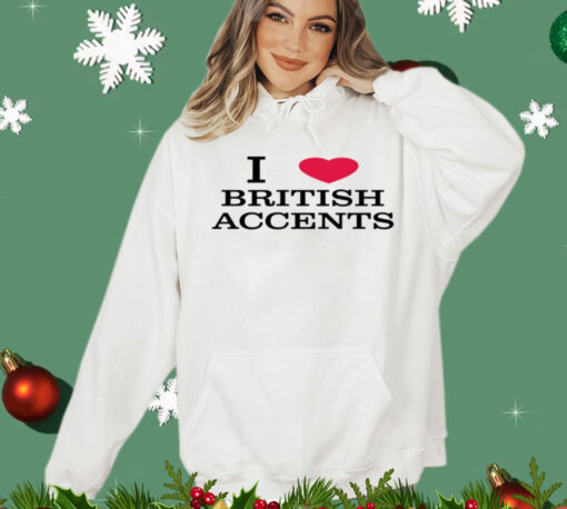 I love british accents Shirt