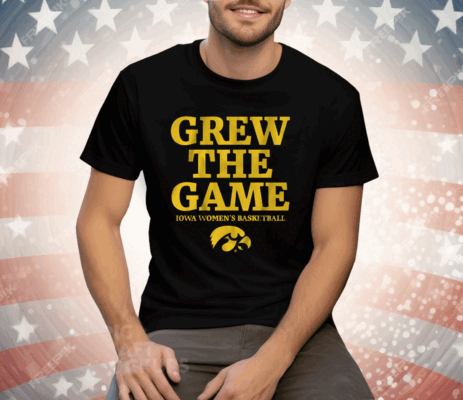 IOWA WOMEN'S BASKETBALL GREW THE GAME Tee Shirt