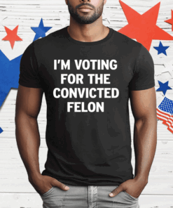 I’m Voting For The Convicted Felon Ladies Boyfriend T-Shirt