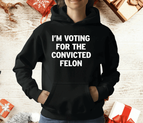 I’m Voting For The Convicted Felon Ladies Boyfriend Shirt