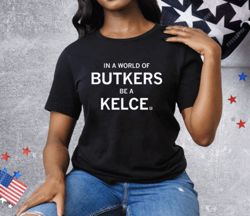 In a world of Butkers be a Kelce Tee Shirt - Image 2