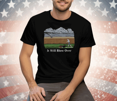 It Will Blow Over Tee Shirt