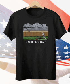 It Will Blow Over Tee Shirt